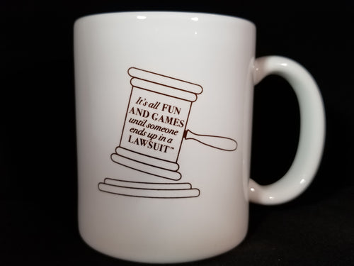Mug - It’s all FUN and GAMES until someone ends up in a LAWSUIT™